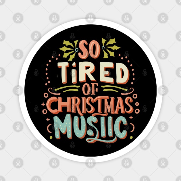 I'm so tired of Christmas music Magnet by T-Shirt Paradise